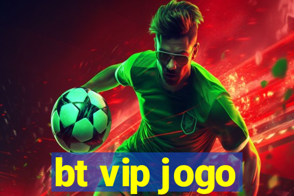 bt vip jogo